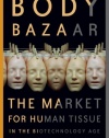 Body Bazaar: The Market for Human Tissue in the Biotechnology Age