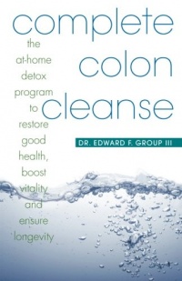 Complete Colon Cleanse: The At-Home Detox Program to Restore Good Health, Boost Vitality, and Ensure Longevity