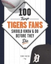 100 Things Tigers Fans Should Know & Do Before They Die (100 Things...Fans Should Know)