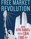 Free Market Revolution: How Ayn Rand's Ideas Can End Big Government