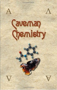 Caveman Chemistry: 28 Projects, from the Creation of Fire to the Production of Plastics