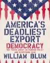 America's Deadliest Export: Democracy - The Truth About US Foreign Policy and Everything Else