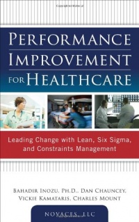 Performance Improvement for Healthcare: Leading Change with Lean, Six Sigma, and Constraints Management