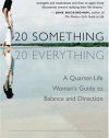 20-Something, 20-Everything: A Quarter-life Woman's Guide to Balance and Direction