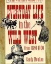 The Writer's Guide to Everyday Life in the Wild West: 1840 to 1900 (Writer's Guides to Everyday Life)