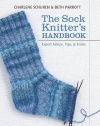 The Sock Knitter's Handbook: Expert Advice, Tips, and Tricks