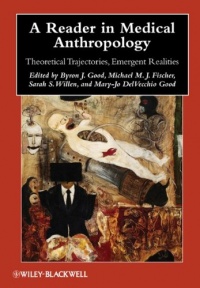 A Reader in Medical Anthropology: Theoretical Trajectories, Emergent Realities (Blackwell Anthologies in Social and Cultural Anthropology)