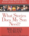 What Stories Does My Son Need? A Guide to Books and Movies that Build Character in Boys