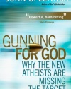 Gunning for God: Why the New Atheists are Missing the Target