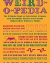 Weird-o-pedia: The Ultimate Book of Surprising, Strange, and Incredibly Bizarre Facts About (Supposedly) Ordinary Things