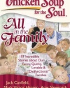 Chicken Soup for the Soul: All in the Family: 101 Incredible Stories about Our Funny, Quirky, Lovable & Dysfunctional Families