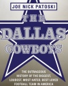 The Dallas Cowboys: The Outrageous History of the Biggest, Loudest, Most Hated, Best Loved Football Team in America