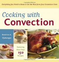 Cooking with Convection: Everything You Need to Know to Get the Most from Your Convection Oven