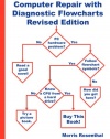 Computer Repair with Diagnostic Flowcharts: Troubleshooting PC Hardware Problems from Boot Failure to Poor Performance, Revised Edition