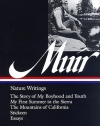 John Muir : Nature Writings: The Story of My Boyhood and Youth; My First Summer in the Sierra; The Mountains of California; Stickeen; Essays (Library of America)