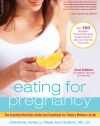 Eating for Pregnancy: The Essential Nutrition Guide and Cookbook for Today's Mothers-to-Be