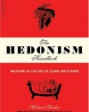 The Hedonism Handbook: Mastering the Lost Arts of Leisure and Pleasure