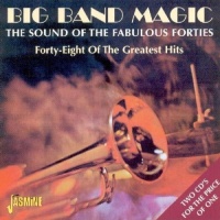 Big Band Magic: The Sound of the Fabulous Forties [ORIGINAL RECORDINGS REMASTERED]