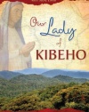 Our Lady of Kibeho: Mary Speaks to the World from the Heart of Africa