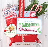 Country Living The Farm Chicks Christmas: Merry Ideas for the Holidays