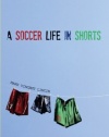 A Soccer Life in Shorts