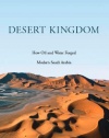 Desert Kingdom: How Oil and Water Forged Modern Saudi Arabia