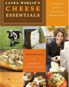 Laura Werlins Cheese Essentials: An Insider's Guide to Buying and Serving Cheese (with 50 Recipes)