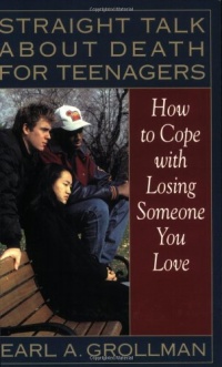 Straight Talk about Death for Teenagers: How to Cope with Losing Someone You Love