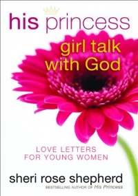 His Princess Girl Talk with God: Love Letters and Devotions for Young Women