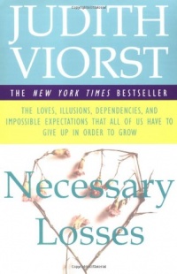 Necessary Losses: The Loves, Illusions, Dependencies, and Impossible Expectations That All of Us Have to Give Up in Order to Grow