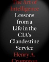 The Art of Intelligence: Lessons from a Life in the CIA's Clandestine Service