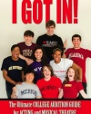 I GOT IN! The Ultimate College Audition Guide For Acting And Musical Theatre 2012 Edition