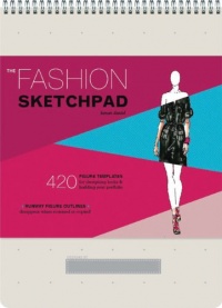 The Fashion Sketchpad: 420 Figure Templates for Designing Looks and Building Your Portfolio