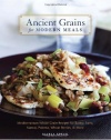 Ancient Grains for Modern Meals: Mediterranean Whole Grain Recipes for Barley, Farro, Kamut, Polenta, Wheat Berries & More