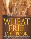 Wheat Free Diet Book: Essential Wheat Free Foods and Delicious Wheat Free Cooking for a Healthy Wheat Free Diet and Lifestyle