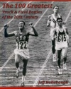 The 100 Greatest Track & Field Battles of the 20th Century