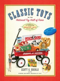 Classic Toys of the National Toy Hall of Fame: Celebrating the Greatest Toys of All Time!