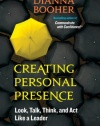 Creating Personal Presence: Look, Talk, Think, and Act Like a Leader (BK Life)