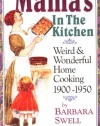 Mama's in the Kitchen: Weird & Wonderful Home Cooking 1900-1950