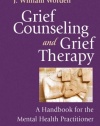 Grief Counseling and Grief Therapy, Fourth Edition: A Handbook for the Mental Health Practitioner