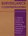 Surveillance Countermeasures: A Serious Guide To Detecting, Evading, And Eluding Threats To Personal Privacy