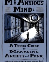 My Anxious Mind: A Teen's Guide to Managing Anxiety and Panic