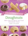 A Baker's Field Guide to Doughnuts: More than 60 Warm and Fresh Homemade Treats (Baker's FG)