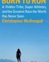 Born to Run: A Hidden Tribe, Superathletes, and the Greatest Race the World Has Never Seen