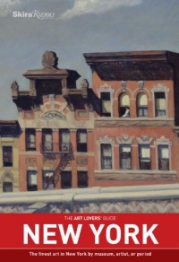 The Art Lovers' Guide: New York: The finest art in New York by museum, artist, or period