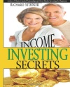 Income Investing Secrets: How to Receive Ever-Growing Dividend and Interest Checks, Safeguard Your Portfolio and Retire Wealthy