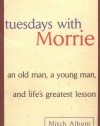 Tuesdays with Morrie: An Old Man, a Young Man, and Life's Greatest Lesson