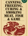 A Guide to Canning, Freezing, Curing & Smoking Meat, Fish & Game