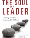 The Soul of a Leader: Finding Your Path to Success and Fulfillment