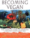 Becoming Vegan: The Complete Guide to Adopting a Healthy Plant-Based Diet